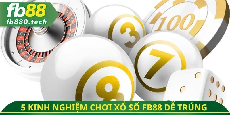 5 kinh nghiệm chơi xổ số FB88 dễ trúng