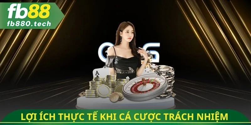 Lợi ích thực tế khi cá cược trách nhiệm