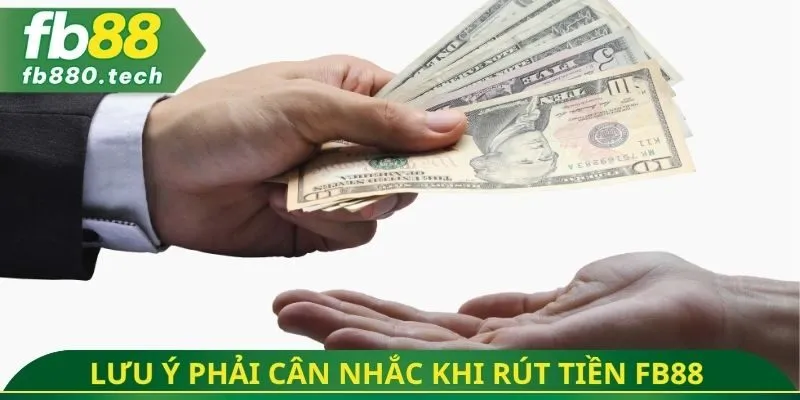 Những lưu ý phải cân nhắc khi rút tiền FB88